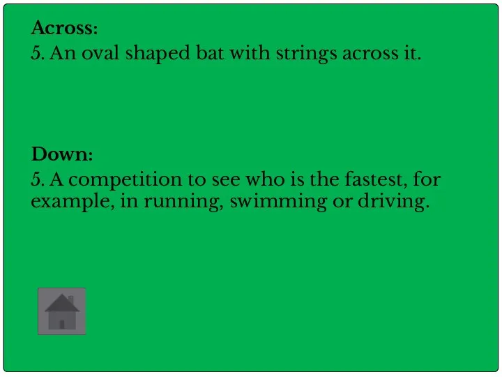 Across: 5. An oval shaped bat with strings across it.