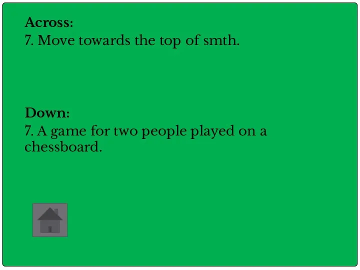 Across: 7. Move towards the top of smth. Down: 7.