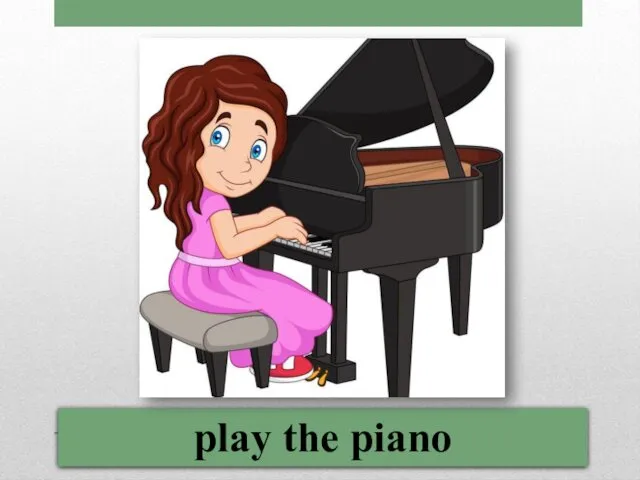 play the piano