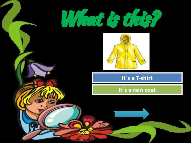 What is this? Try Again Great Job! It´s a T-shirt It´s a rain coat