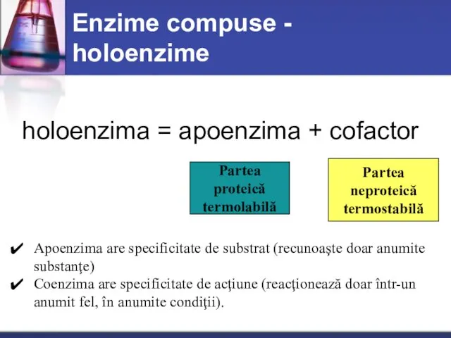 Enzime compuse - holoenzime holoenzima = apoenzima + cofactor Partea