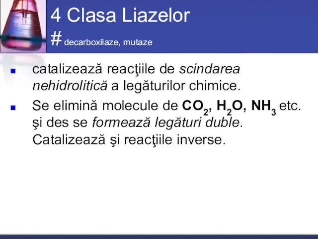 4 Clasa Liazelor # decarboxilaze, mutaze catalizează reacţiile de scindarea