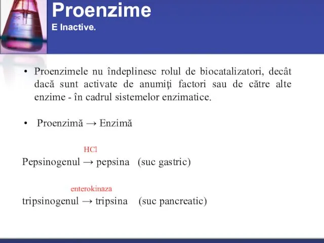 Proenzimele nu îndeplinesc rolul de biocatalizatori, decât dacă sunt activate