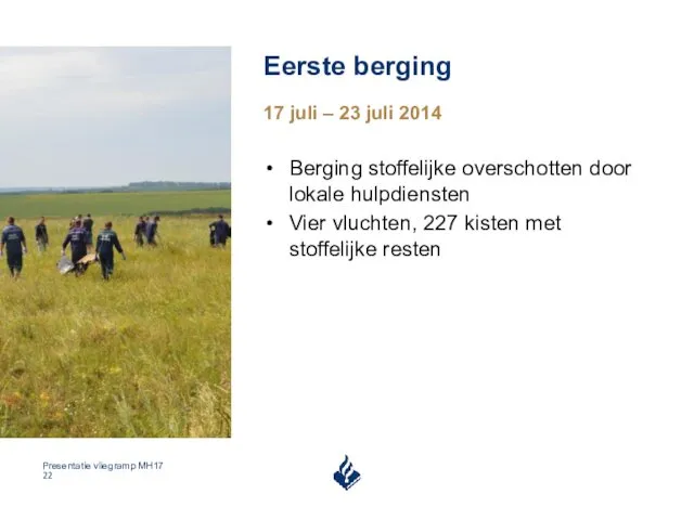 Eerste berging 17 juli – 23 juli 2014 Berging stoffelijke