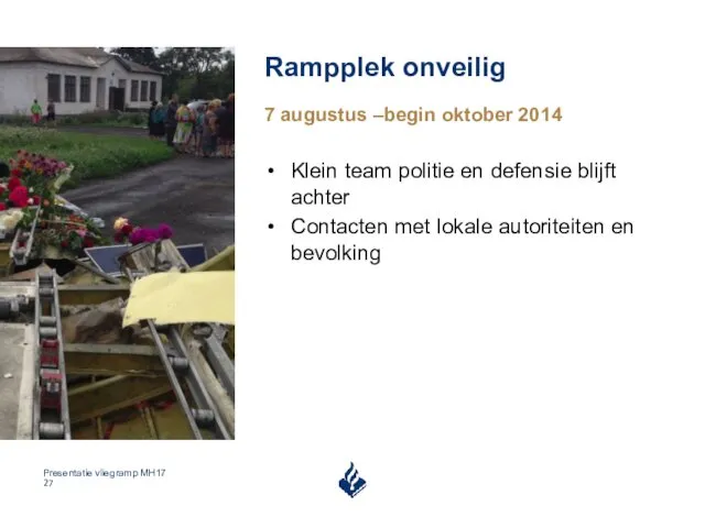 Rampplek onveilig 7 augustus –begin oktober 2014 Klein team politie