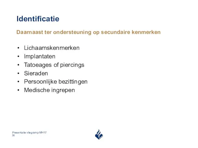 Identificatie Daarnaast ter ondersteuning op secundaire kenmerken Lichaamskenmerken Implantaten Tatoeages