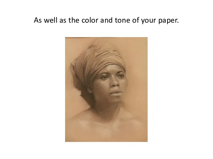 As well as the color and tone of your paper.