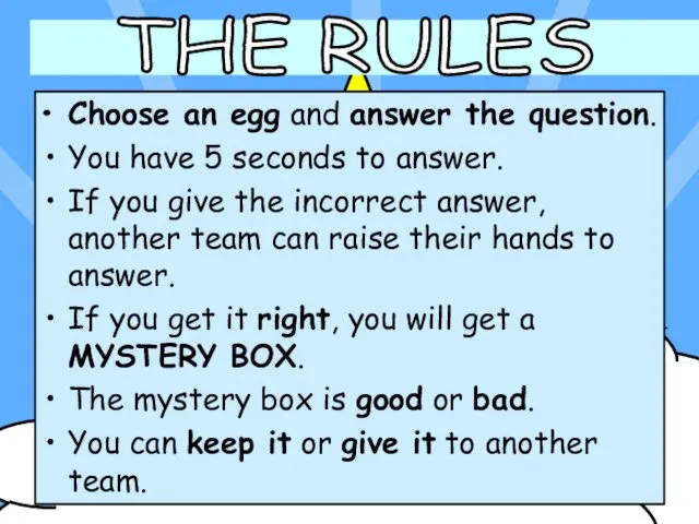 Choose an egg and answer the question. You have 5 seconds to answer.