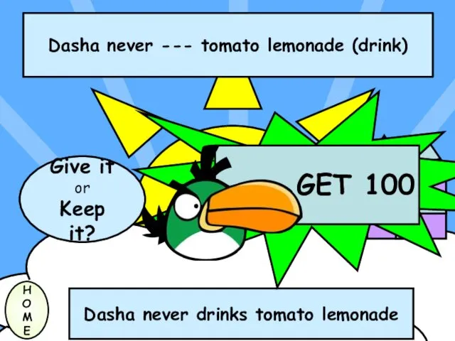 Dasha never --- tomato lemonade (drink) H O M E Dasha never drinks