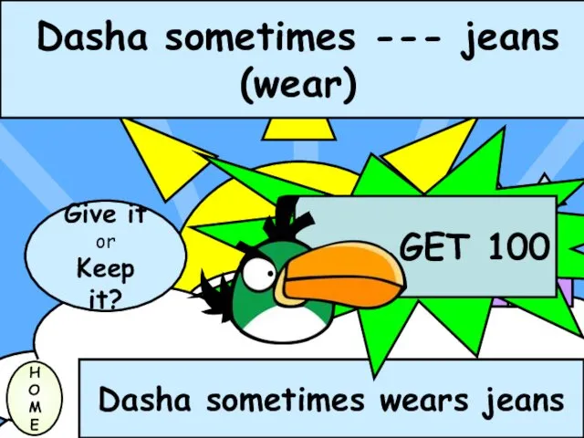 Dasha sometimes --- jeans (wear) H O M E Dasha sometimes wears jeans