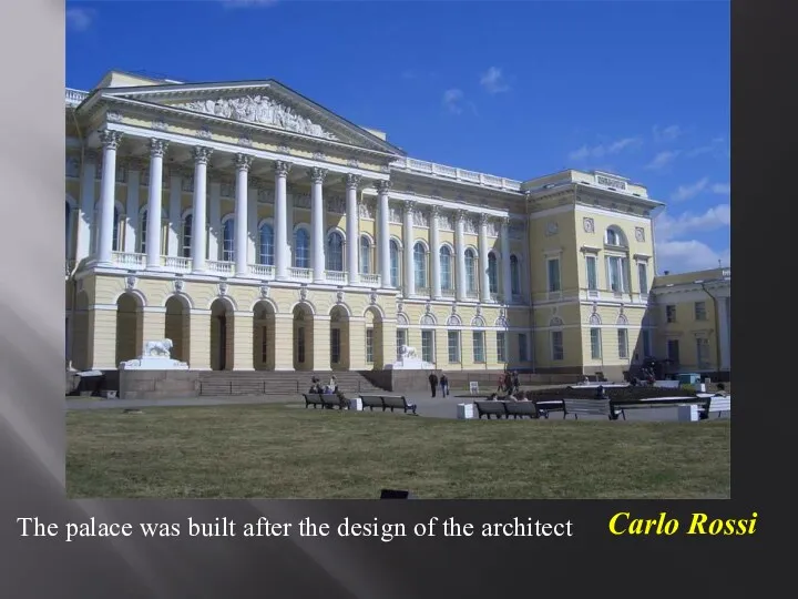 The palace was built after the design of the architect Carlo Rossi