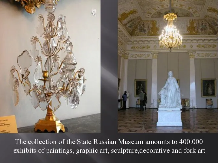 The collection of the State Russian Museum amounts to 400.000 exhibits of paintings,