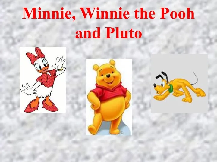 Minnie, Winnie the Pooh and Pluto