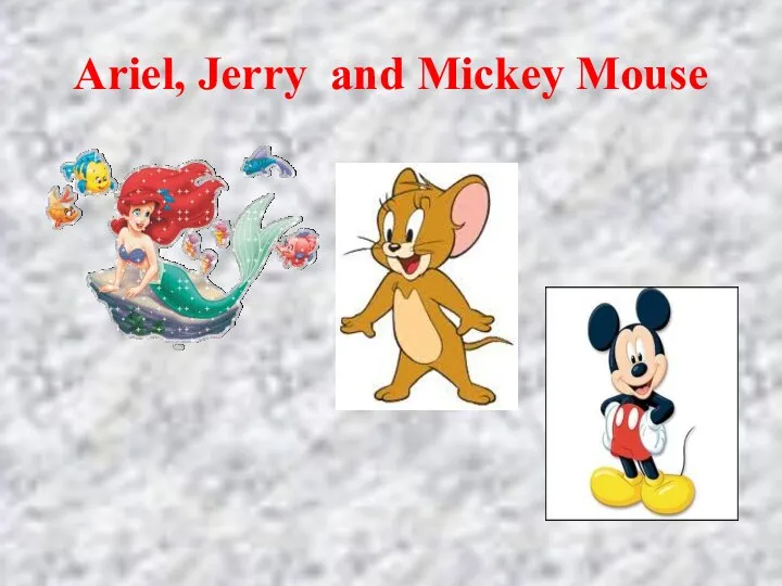 Ariel, Jerry and Mickey Mouse