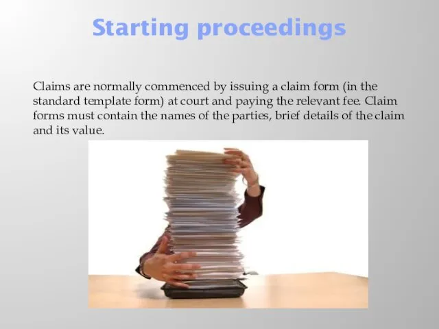 Starting proceedings Claims are normally commenced by issuing a claim