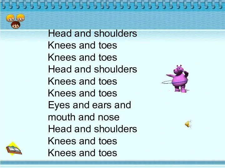 Head and shoulders Knees and toes Knees and toes Head