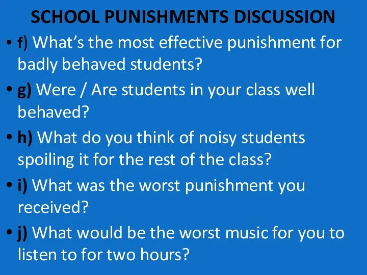 SCHOOL PUNISHMENTS DISCUSSION f) What’s the most effective punishment for