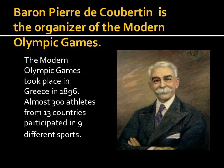 Baron Pierre de Coubertin is the organizer of the Modern