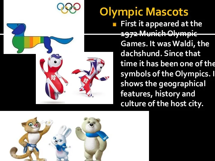 Olympic Mascots First it appeared at the 1972 Munich Olympic