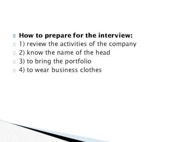 How to prepare for the interview: 1) review the activities