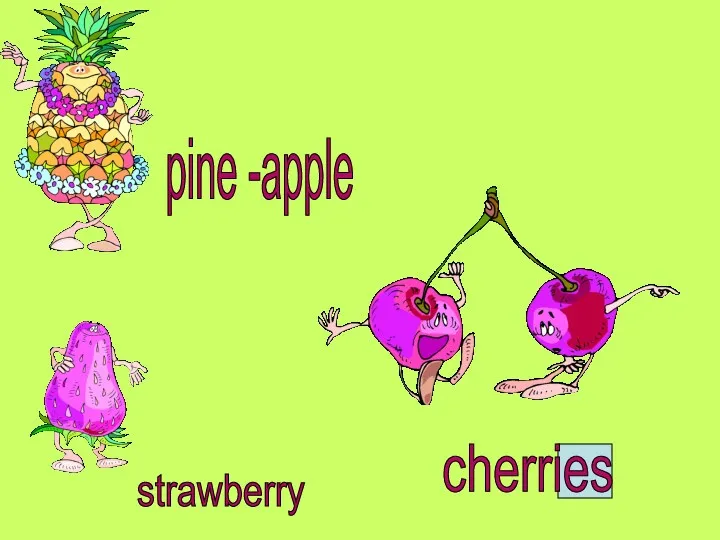 pine -apple strawberry cherries
