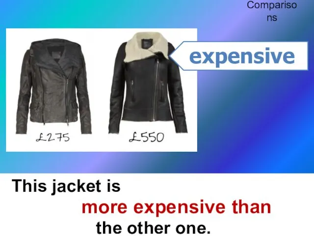 This jacket is the other one. more expensive than Comparisons expensive