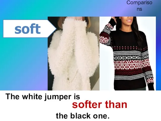 The white jumper is the black one. soft softer than Comparisons