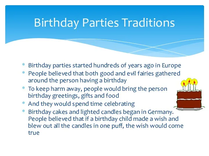 Birthday parties started hundreds of years ago in Europe People