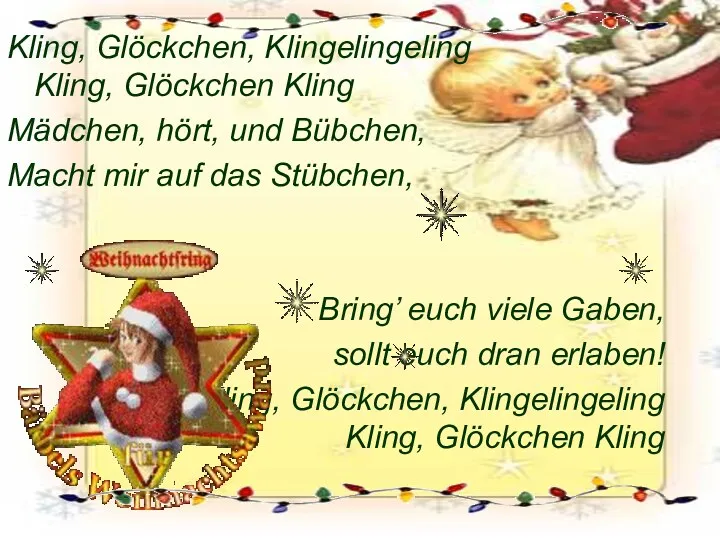 Kling, Glöckchen, Klingelingeling Kling, Glöckchen Kling Mädchen, hört, und Bübchen,