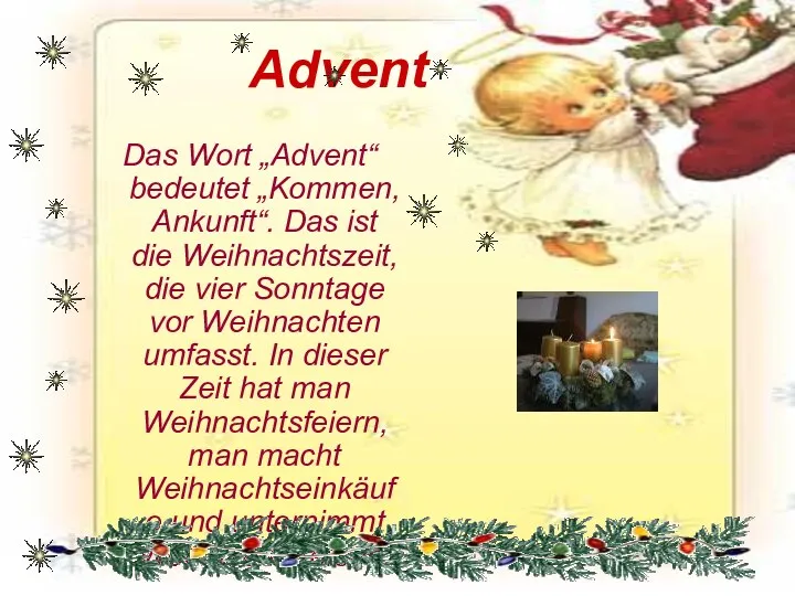 Advent Das Wort „Advent“ bedeutet „Kommen, Ankunft“. Das ist die Weihnachtszeit, die vier