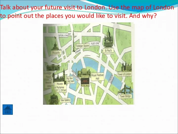 Talk about your future visit to London. Use the map