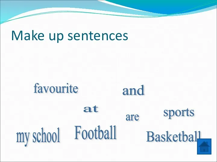 Make up sentences my school Football favourite at and are sports Basketball