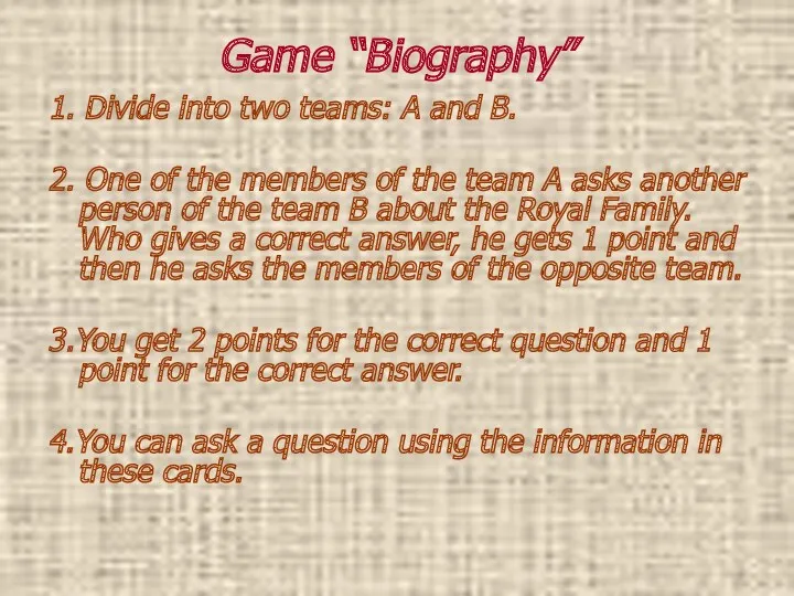 Game “Biography” 1. Divide into two teams: A and B. 2. One of