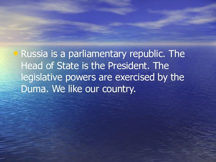 Russia is a parliamentary republic. The Head of State is