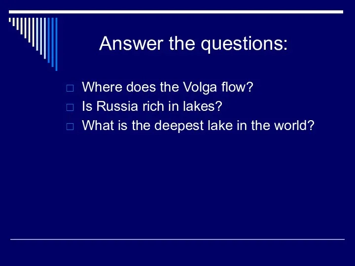 Answer the questions: Where does the Volga flow? Is Russia