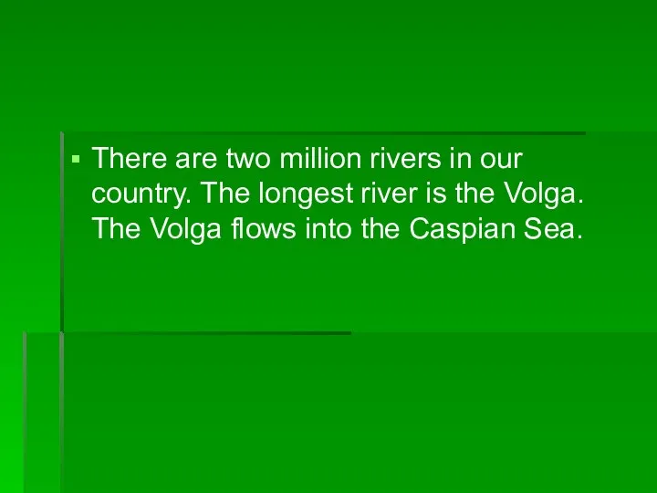 There are two million rivers in our country. The longest