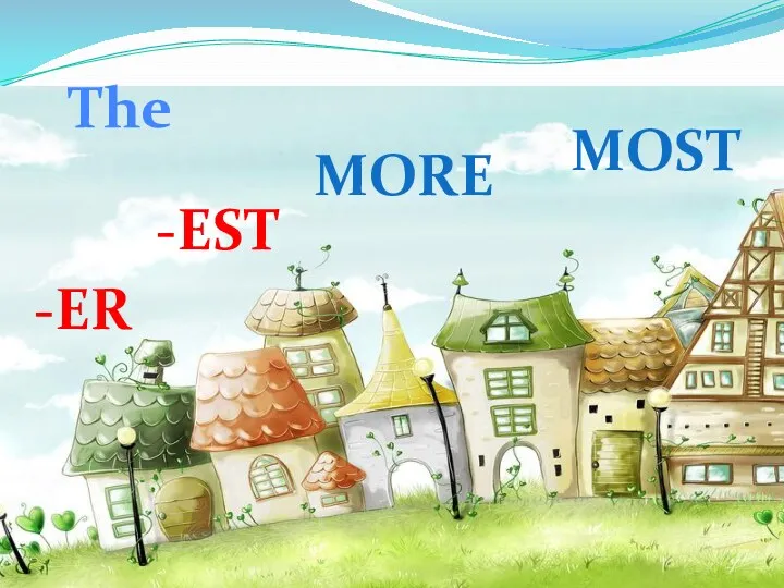 -er -est more most The