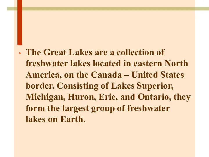 The Great Lakes are a collection of freshwater lakes located