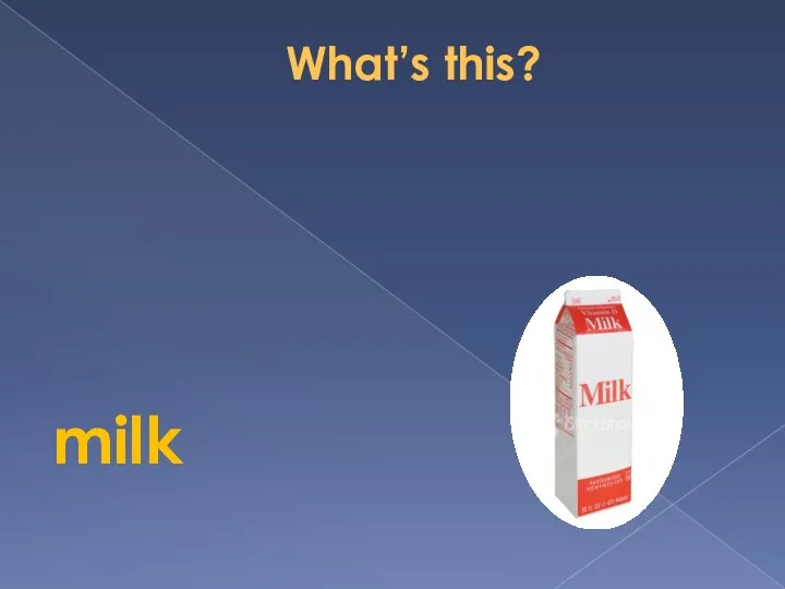 What’s this? milk