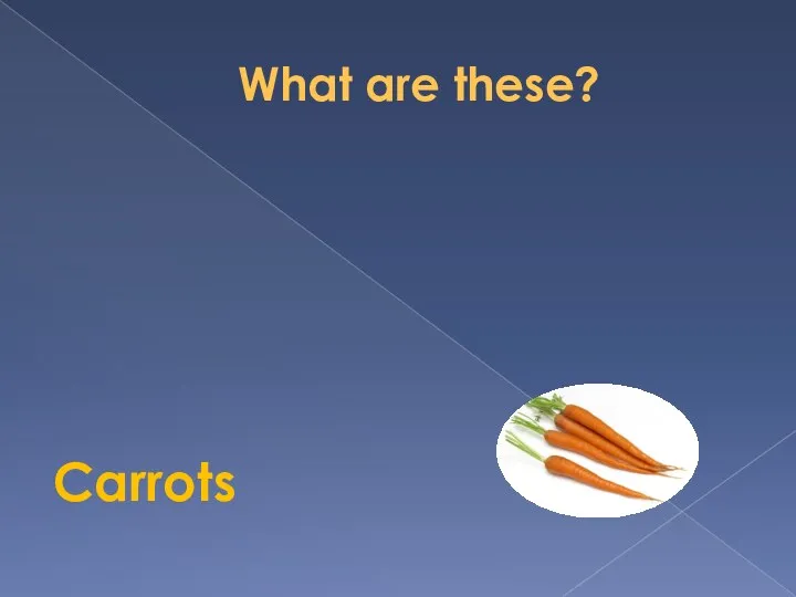 What are these? Carrots