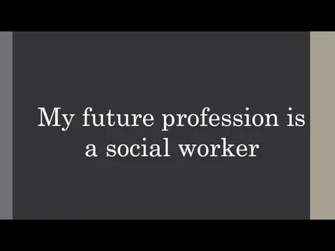 My future profession is a social worker
