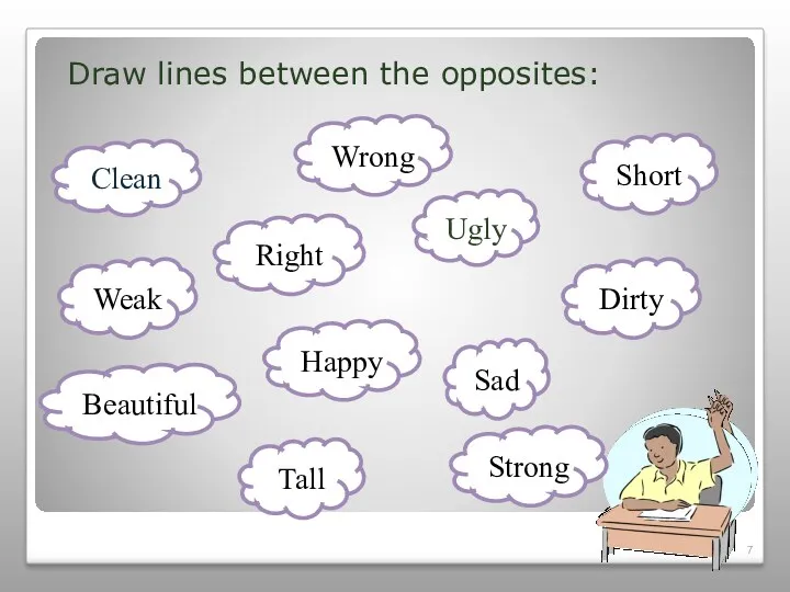 Draw lines between the opposites: Clean Ugly Dirty Wrong Strong