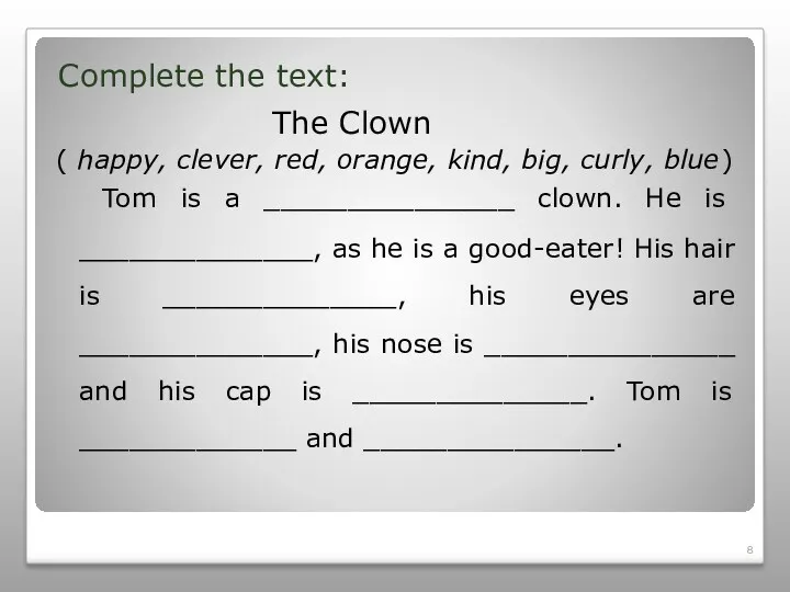 Complete the text: The Clown ( happy, clever, red, orange,