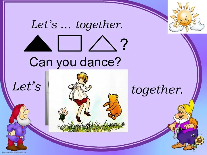 Let’s … together. Can you dance? Let’s together.