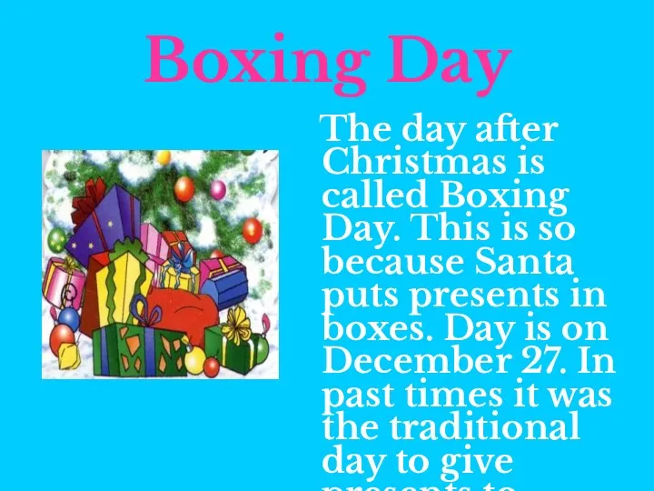 Boxing Day The day after Christmas is called Boxing Day.