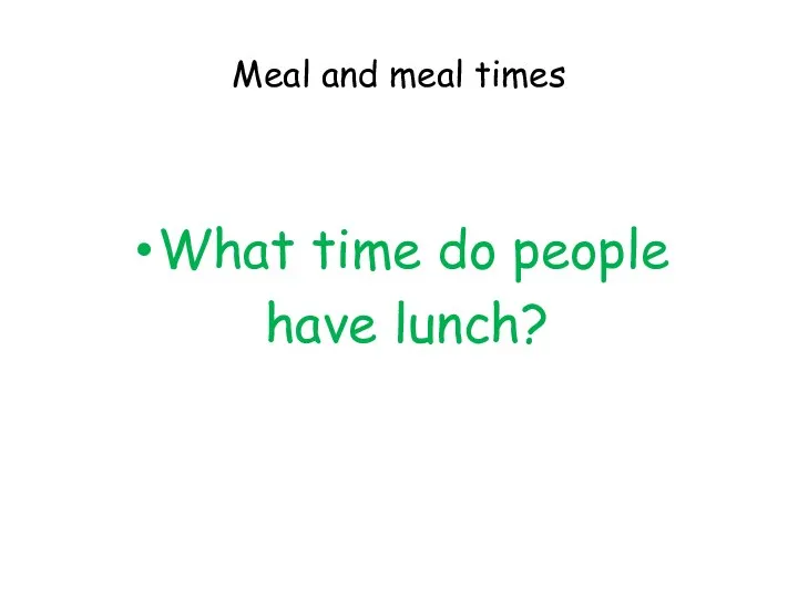 Meal and meal times What time do people have lunch?