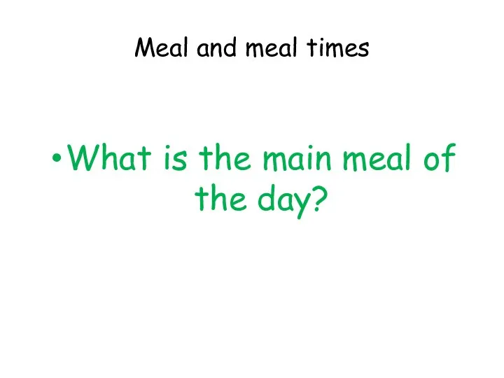 Meal and meal times What is the main meal of the day?