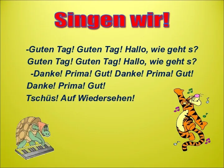 -Guten Tag! Guten Tag! Hallo, wie geht s? Guten Tag!