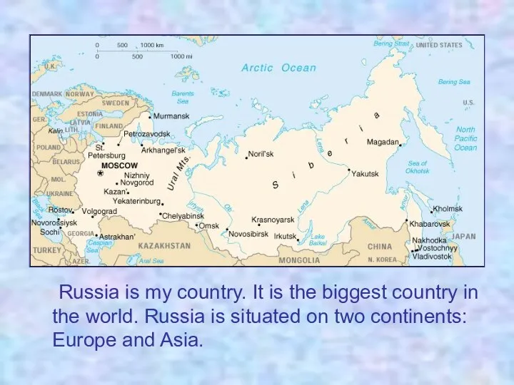 Russia is my country. It is the biggest country in