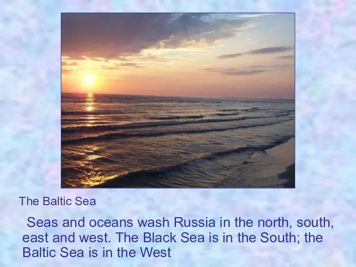 Seas and oceans wash Russia in the north, south, east